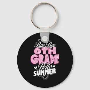 Last Day Of School Bye Bye 6th Grade Hello Summer  Keychain