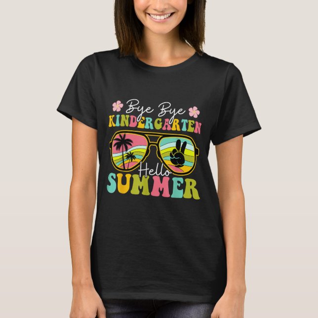 Last day of School Bye Kindergarten Hello Summer T-Shirt (Front)