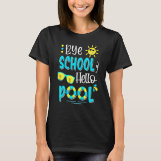 Last Day Of School Bye School Hello Pool Swimming T-Shirt