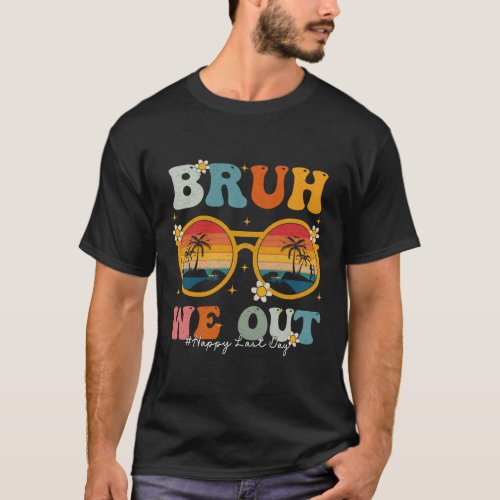 Last Day of School Celebrate Bruh We out Teachers T_Shirt