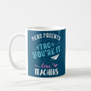 Last Day of School Dear Parents Tag You're it Coffee Mug