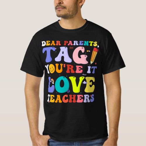 Last Day Of School Dear Parents Tag Youre It Love T_Shirt