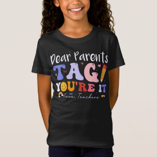 Last Day Of School Dear Parents Tag Youre It Love T_Shirt