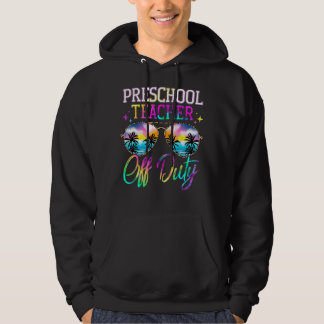 Last Day Of School For Preschool Teacher Off Duty Hoodie