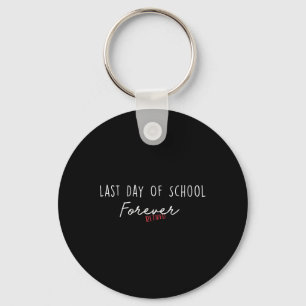 Last Day Of School Forever Funny Retirement Teache Keychain