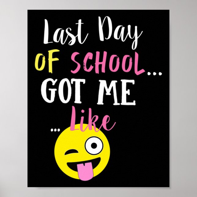 Last Day Of School Got Me Like -  Poster (Front)