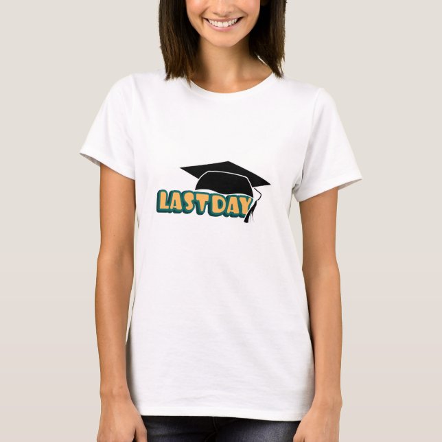 Last day of school,Graduation Day, Graduation 2023 T-Shirt (Front)