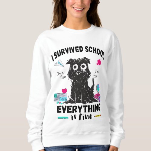 Last day of school I survived School  Sweatshirt