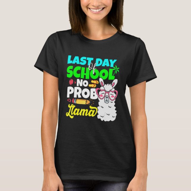 Last Day Of School No Prob Llama Alpaca Teacher Ki T-Shirt (Front)