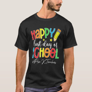 Last Day Of School Pre K Teacher End Of Year Summe T-Shirt