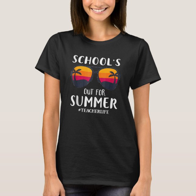Last Day Of School Schools Out For Summer Teacher  T-Shirt (Front)