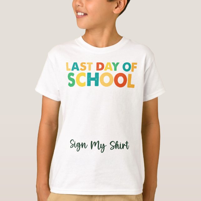 Last Day Of School Sign My Shirt (Front)