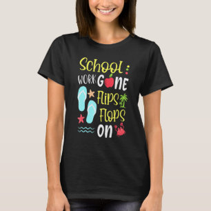 Last Day Of School Teacher School Work Gone Flips  T-Shirt