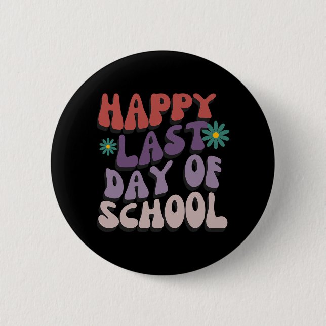 Last Day Of School Teacher Student Graduation 6  Button (Front)