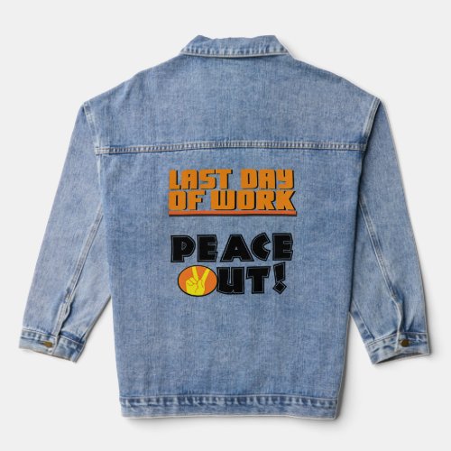Last Day of Work Peace Out  Denim Jacket