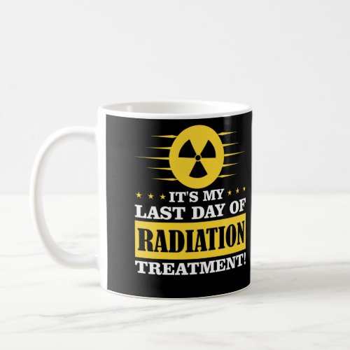 Last Day Radiation Therapy Treatment Cancer Coffee Mug