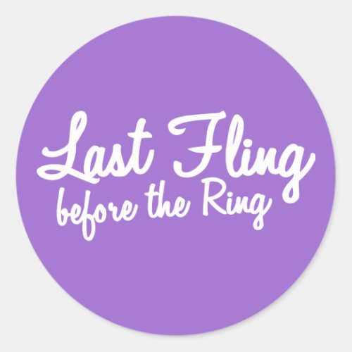 Last Fling Before the Ring in white Classic Round Sticker