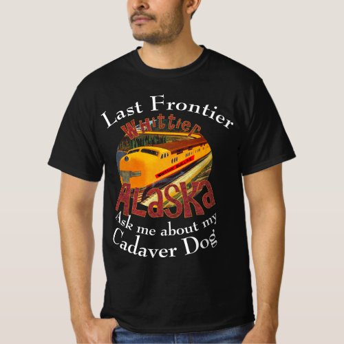 Last Frontier Cadaver Dog Whittier Alaska T_Shirt