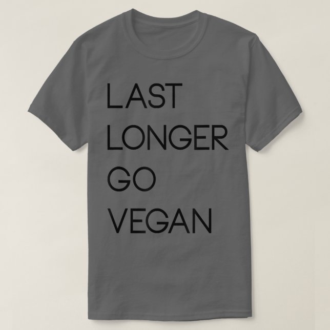 Last Longer Go Vegan Vegetarian Herbivore PlantBas T-Shirt (Design Front)
