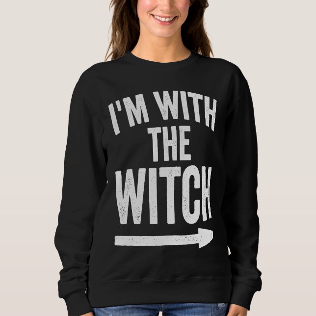 Last Minute Halloween Costume I'm With The Witch Sweatshirt (Front)