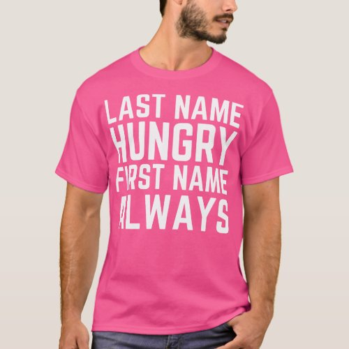 Last Name Hungry First Name Always T_Shirt