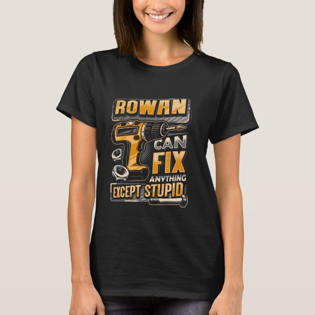 Last Name Rowan Can Fix Anything Except Stupid T-Shirt (Front)