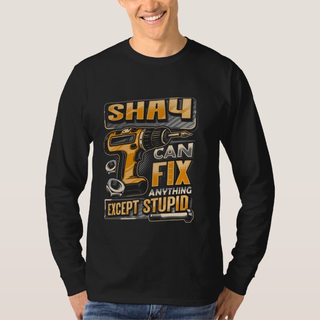 Last Name Shay Can Fix Anything Except Stupid T-Shirt (Front)