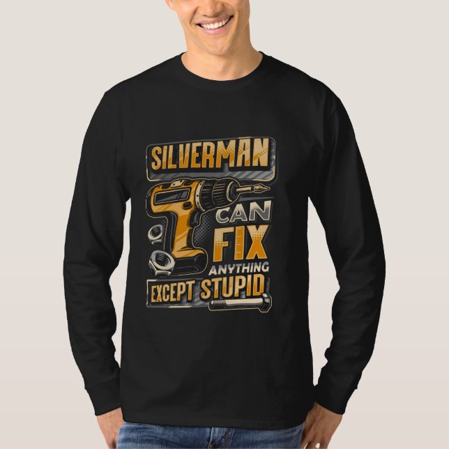 Last Name Silverman Can Fix Anything Except Stupid T-Shirt (Front)