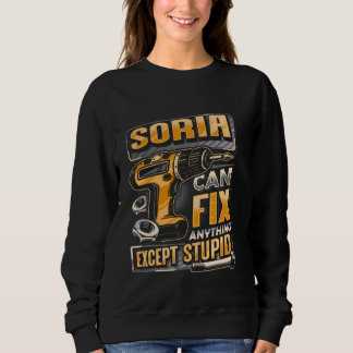 Last Name Soria Can Fix Anything Except Stupid Sweatshirt