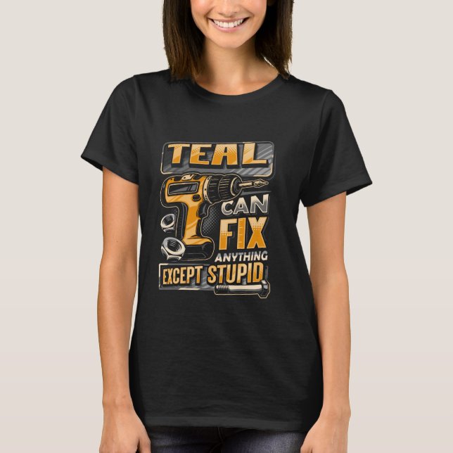 Last Name Teal Can Fix Anything Except Stupid T-Shirt (Front)