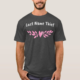 Last Name Thief Funny Groom Humor Husband To Be Sa T-Shirt