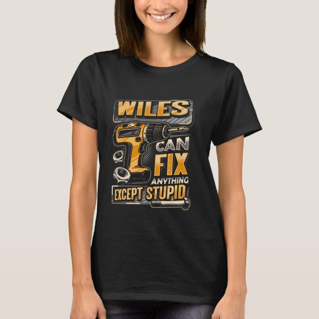 Last Name Wiles Can Fix Anything Except Stupid T-Shirt (Front)