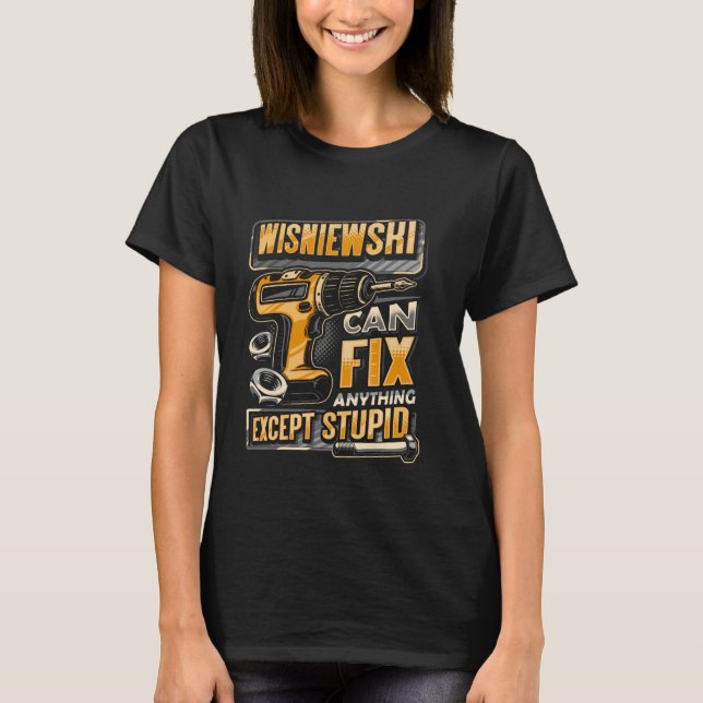 Last Name Wisniewski Can Fix Anything Except Stupi T-Shirt (Front)