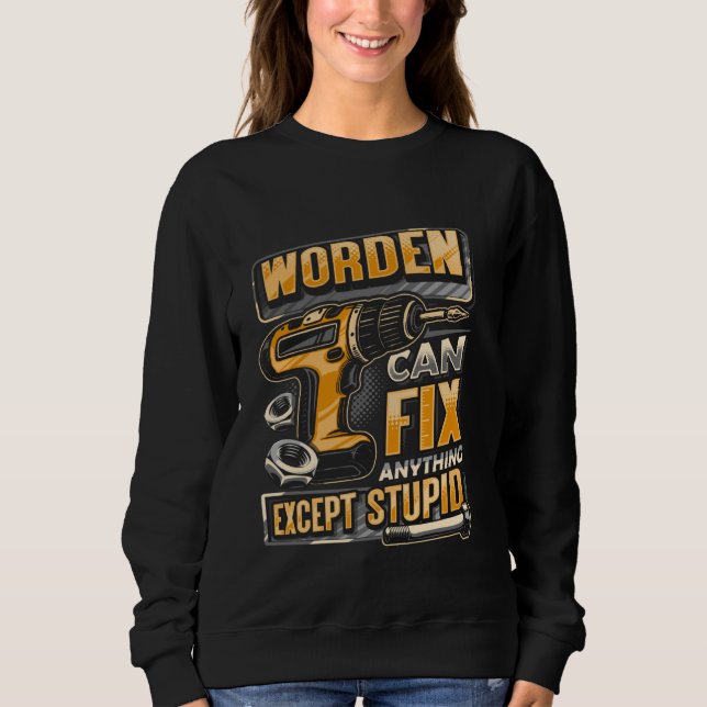 Last Name Worden Can Fix Anything Except Stupid Sweatshirt (Front)