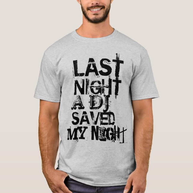 LAST NIGHT A DJ SAVED MY NIGHT T-Shirt (Front)