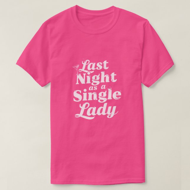 Last Night as a Single Lady - Bachelorette T-Shirt (Design Front)
