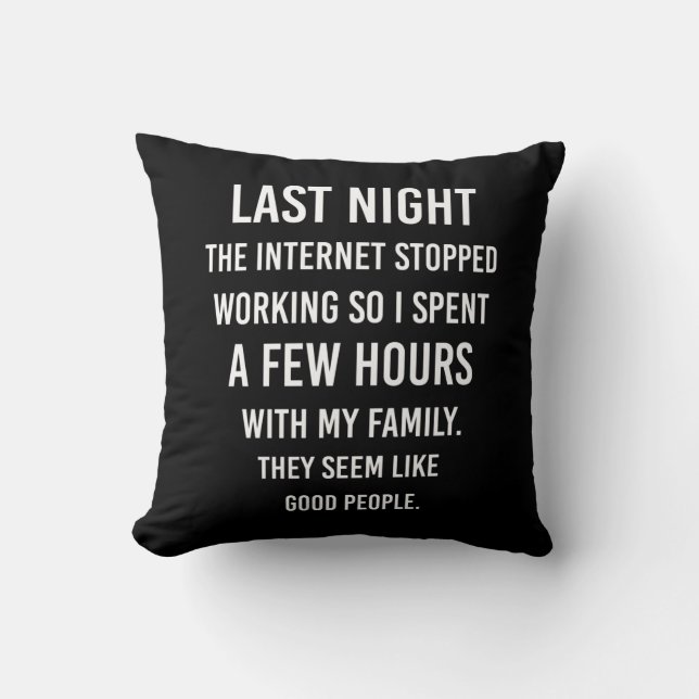 Last Night The Internet Stopped Working..| Funny S Throw Pillow (Front)