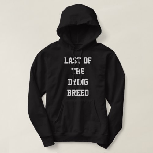 Last Of The Dying Breed Hoodie
