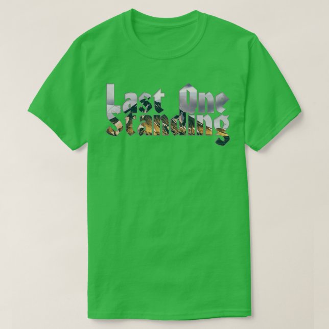 Last One Standing T-Shirt (Design Front)