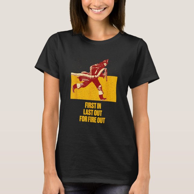 Last Out for Fire Out Firefighter Sayings Fireman  T-Shirt (Front)
