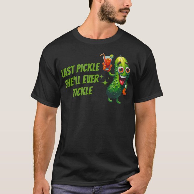 Last Pickle She'Ll Ever Tickle Bachelorette Party T-Shirt (Front)