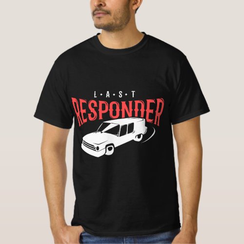 Last Responder for Morticians T_Shirt