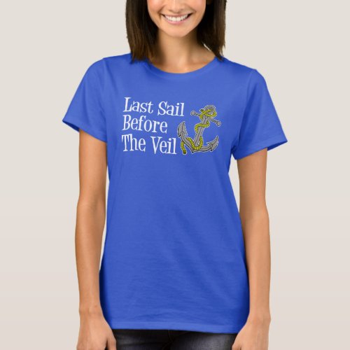 Last Sail Before The Veil Bachelorette Cruise T_Shirt