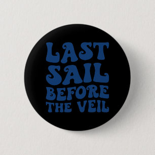 Last Sail Before The Veil Nautical Bachelorette Ma Button