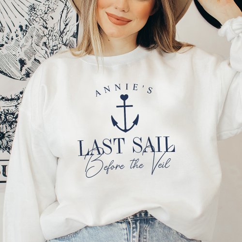Last Sail Before the Veil Nautical Bachelorette Sweatshirt