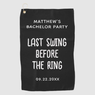 Last Swing Before Ring Bachelor Party Groom Golf Towel