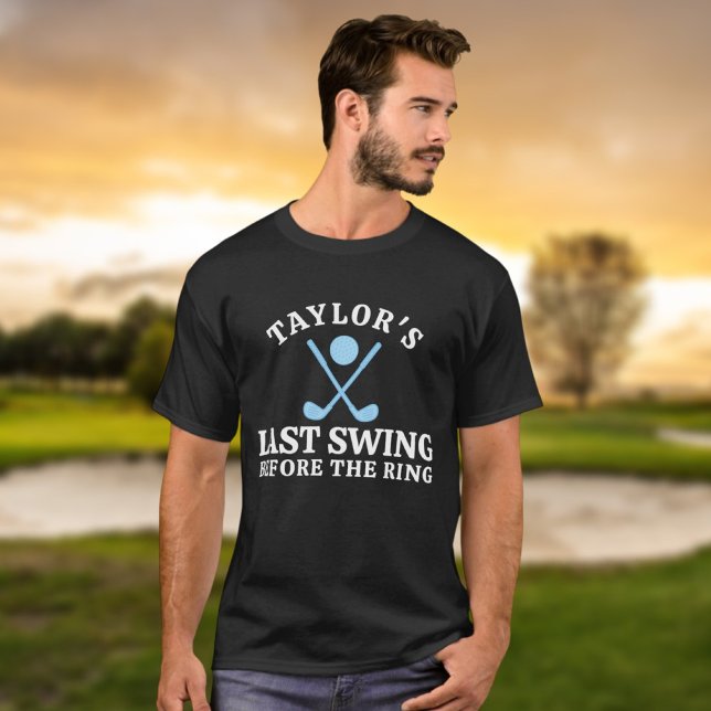 Last Swing Before The Ring Golf Bachelor T-Shirt (Last Swing Before The Ring Golf Bachelor T-Shirt
by Ricaso. For groom to be &  gang on golfing trip)