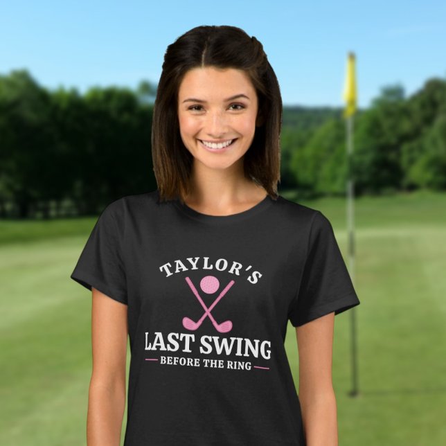 Last Swing Before The Ring Golf Bachelorette T-Shirt (Last Swing Before The Ring Golf Bachelorette T-Shirt by Ricaso Personalized with name of bride to be)