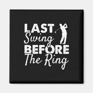 Last Swing Before The Ring - Wedding Party Golf Pl Magnet