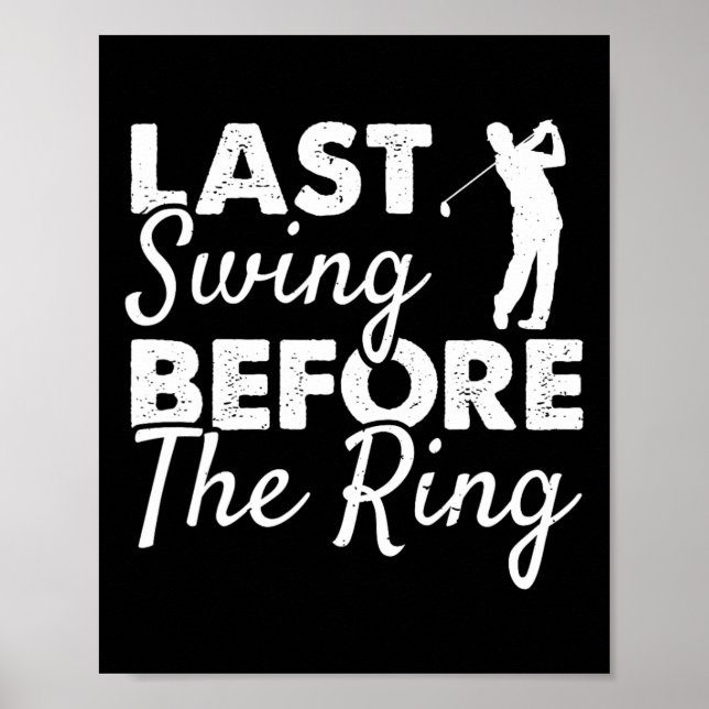 Last Swing Before The Ring - Wedding Party Golf Pl Poster (Front)